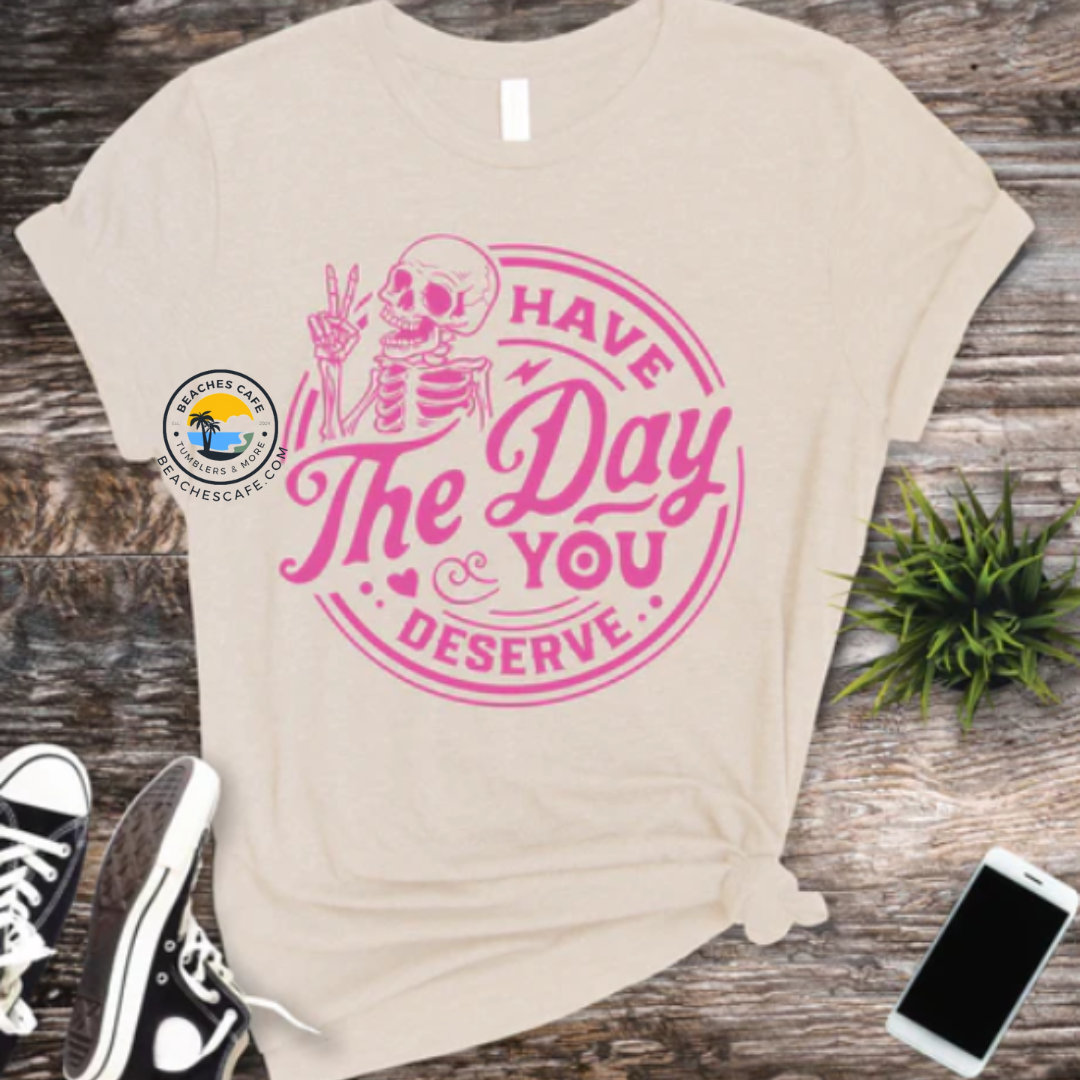 The Day You Deserve
